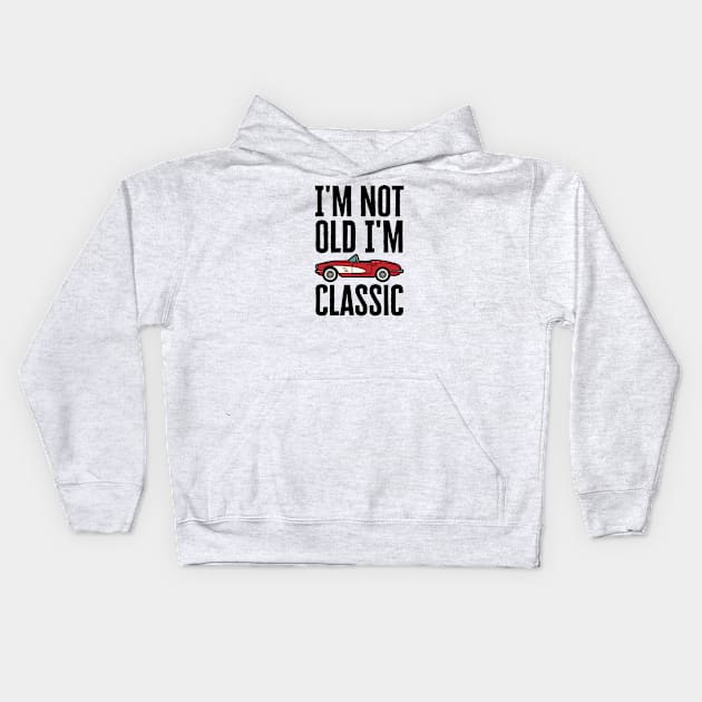 I'm Not Old I'm Classic Kids Hoodie by HobbyAndArt